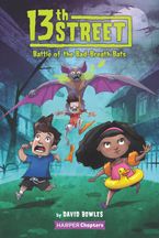 13th Street #1: Battle of the Bad-Breath Bats Hardcover  by David Bowles