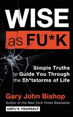 Wise as Fu*k Hardcover  by Gary John Bishop