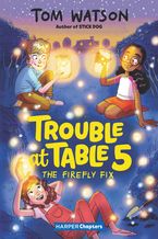 Trouble at Table 5 #3: The Firefly Fix Hardcover  by Tom Watson