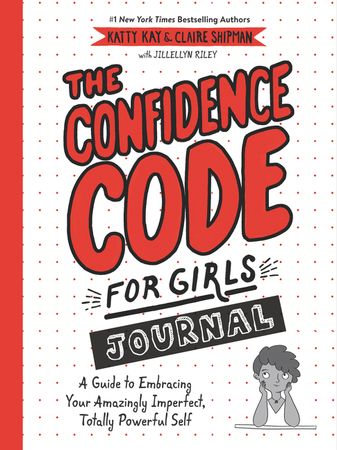Book cover image: The Confidence Code for Girls Journal: A Guide to Embracing Your Amazingly Imperfect, Totally Powerful Self
