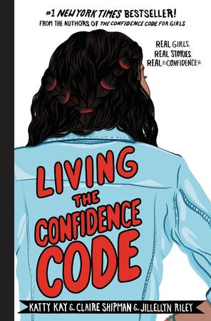 Book cover image: Living the Confidence Code: Real Girls. Real Stories. Real Confidence.