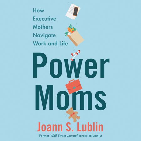 Book cover image: Power Moms: How Executive Mothers Navigate Work and Life