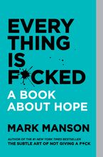 Everything Is F*cked Paperback  by Mark Manson
