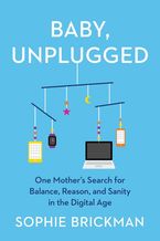 Baby, Unplugged Hardcover  by Sophie Brickman