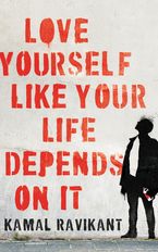 Love Yourself Like Your Life Depends on It Hardcover  by Kamal Ravikant