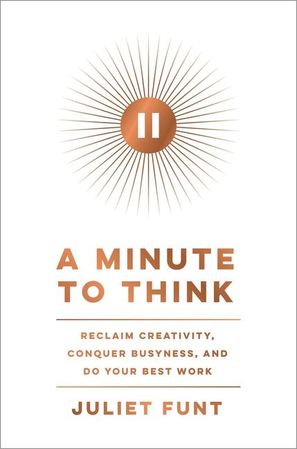 Book cover image: A Minute to Think: Reclaim Creativity, Conquer Busyness, and Do Your Best Work
