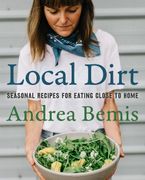 Book cover image: Local Dirt: Seasonal Recipes for Eating Close to Home