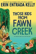 Those Kids from Fawn Creek Hardcover  by Erin Entrada Kelly