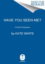 Have You Seen Me? Hardcover  by Kate White