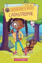 Wednesday and Woof #1: Catastrophe Hardcover  by Sherri Winston
