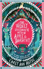 The Widely Unknown Myth of Apple & Dorothy Hardcover  by Corey Ann Haydu
