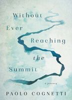 Without Ever Reaching the Summit Hardcover  by Paolo Cognetti