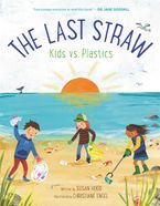 The Last Straw: Kids vs. Plastics Hardcover  by Susan Hood