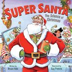 Super Santa: The Science of Christmas Hardcover  by Bruce Hale