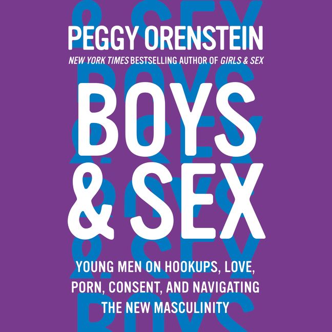 Sex In Boys Gels - Boys & Sex - Peggy Orenstein - Downloadable audio file