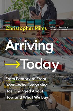 Book cover image: Arriving Today: From Factory to Front Door—Why Everything Has Changed About How and What We Buy