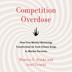 Competition Overdose Downloadable audio file UBR by Maurice E. Stucke