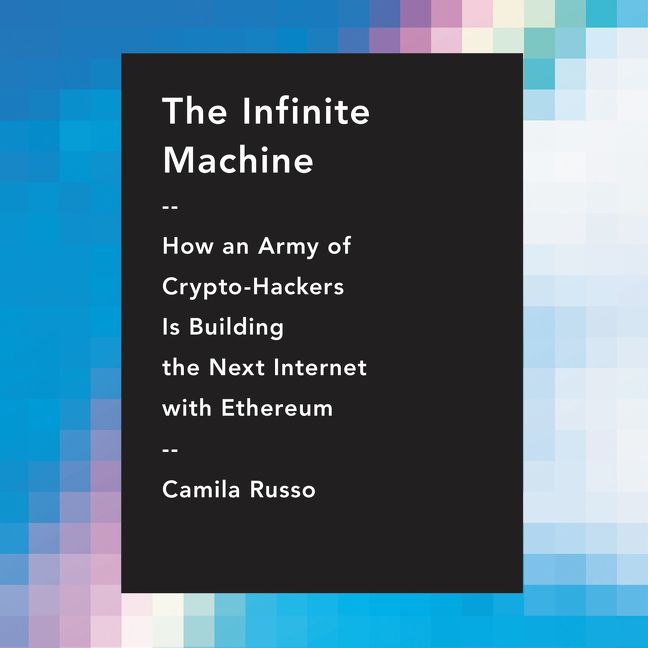 Book cover image: The Infinite Machine: How an Army of Crypto-hackers Is Building the Next Internet with Ethereum