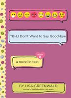 TBH #8: TBH, I Don’t Want to Say Good-bye Hardcover  by Lisa Greenwald