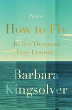 How to Fly (In Ten Thousand Easy Lessons) Hardcover  by Barbara Kingsolver