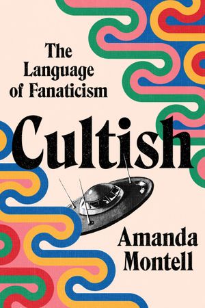 Book cover image: Cultish: The Language of Fanaticism