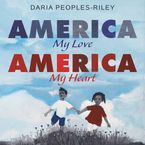 America, My Love, America, My Heart Hardcover  by Daria Peoples-Riley