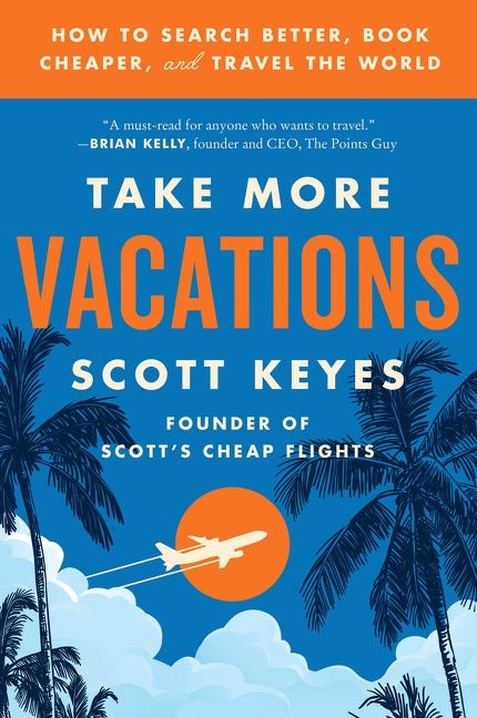 Book cover image: Take More Vacations: How to Search Better, Book Cheaper, and Travel the World | USA Today Bestseller | National Bestseller