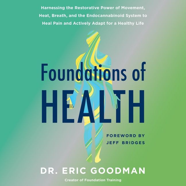 Book cover image: Foundations of Health: Harnessing the Restorative Power of Movement, Heat, Breath, and the Endocannabinoid System to Heal Pain and Actively Adapt for a Healthy Life