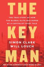 The Key Man: The True Story of How the Global Elite Was Duped by a Capitalist Fairy Tale Book cover image: The Key Man: The True Story of How the Global Elite Was Duped by a Capitalist Fairy Tale