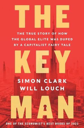 Book cover image: The Key Man: The True Story of How the Global Elite Was Duped by a Capitalist Fairy Tale