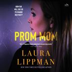 Prom Mom Downloadable audio file UBR by Laura Lippman