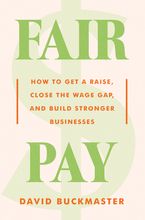Book cover image: Fair Pay: How to Get a Raise, Close the Wage Gap, and Build Stronger Businesses