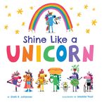 Shine Like a Unicorn Hardcover  by Shelli R. Johannes