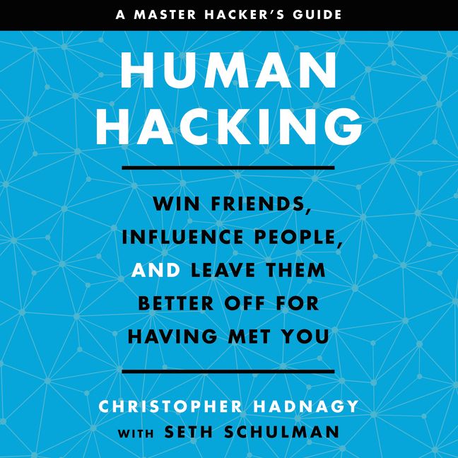 Book cover image: Human Hacking: Win Friends, Influence People, and Leave Them Better Off for Having Met You
