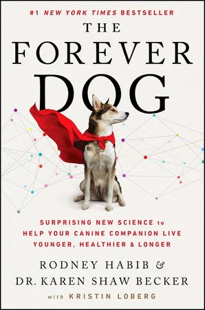 Book cover image: The Forever Dog: Surprising New Science to Help Your Canine Companion Live Younger, Healthier, and Longer | #1 New York Times Bestseller | Wall Street Journal Bestseller | USA Today Bestseller | International Bestseller | National Bestseller