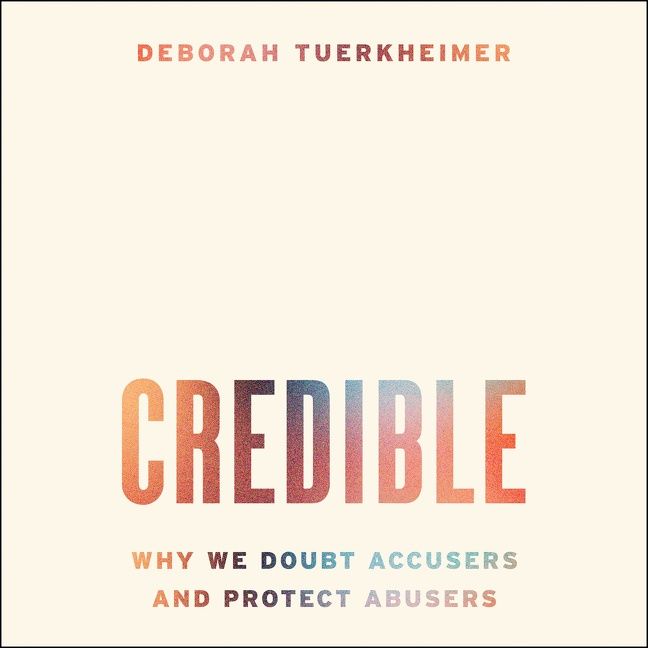 Book cover image: Credible: Why We Doubt Accusers and Protect Abusers