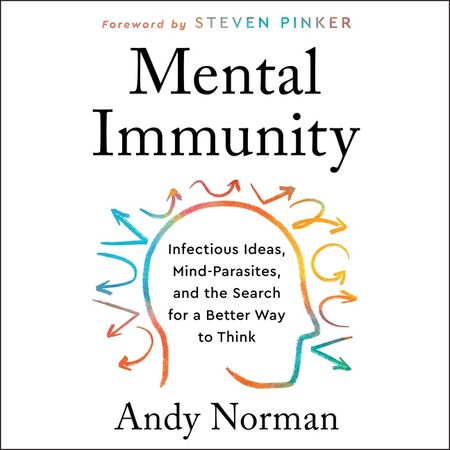 Book cover image: Mental Immunity: Infectious Ideas, Mind-Parasites, and the Search for a Better Way to Think
