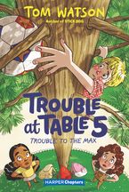 Trouble at Table 5 #5: Trouble to the Max Hardcover  by Tom Watson
