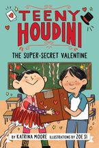 Teeny Houdini #2: The Super-Secret Valentine Hardcover  by Katrina Moore