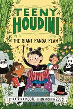 Teeny Houdini #3: The Giant Panda Plan by Katrina Moore,Zoe Si