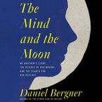 The Mind and the Moon Downloadable audio file UBR by Daniel Bergner