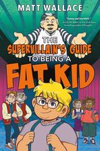 The Supervillain's Guide to Being a Fat Kid Hardcover  by Matt Wallace