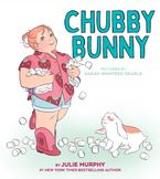 Chubby Bunny Hardcover  by Julie Murphy