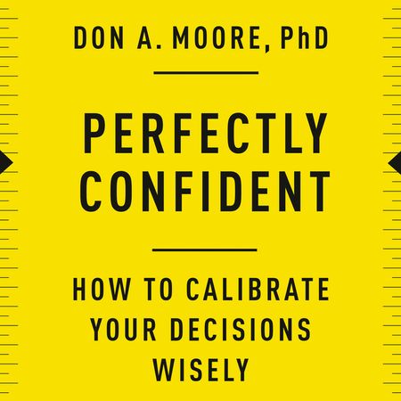 Book cover image: Perfectly Confident: How to Calibrate Your Decisions Wisely