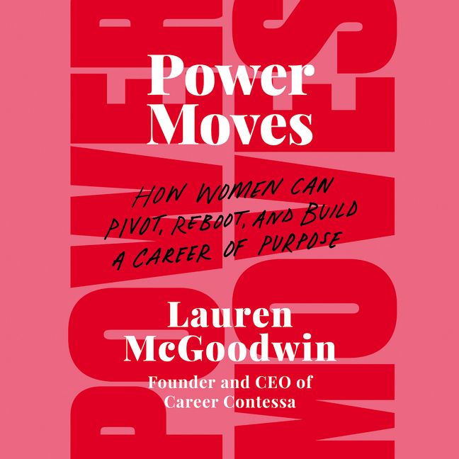 Book cover image: Power Moves: How Women Can Pivot, Reboot, and Build a Career of Purpose