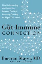 Book cover image: The Gut-Immune Connection: How Understanding the Connection Between Food and Immunity Can Help Us Regain Our Health