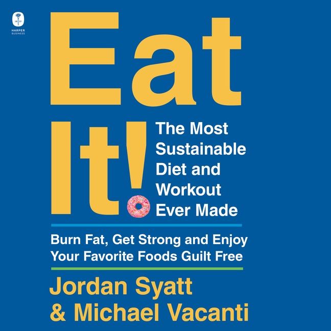 Book cover image: Eat It!: The Most Sustainable Diet and Workout Ever Made: Burn Fat, Get Strong, and Enjoy Your Favorite Foods Guilt Free | Wall Street Journal Bestseller | USA Today Bestseller