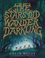 The Stars Did Wander Darkling by Colin Meloy
