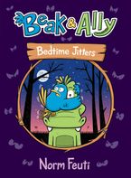 Beak & Ally #2: Bedtime Jitters Hardcover  by Norm Feuti