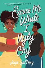 Excuse Me While I Ugly Cry Hardcover  by Joya Goffney